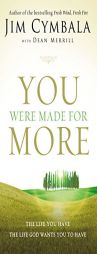 You Were Made for More: The Life You Have, the Life God Wants You to Have by Jim Cymbala Paperback Book