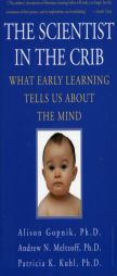 The Scientist in the Crib: What Early Learning Tells Us About the Mind by Alison M. Gopnik Paperback Book