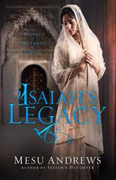 Isaiah's Legacy: A Novel of Prophets and Kings by Mesu Andrews Paperback Book