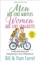 Men Are Like Waffles--Women Are Like Spaghetti: Understanding and Delighting in Your Differences by Bill Farrel Paperback Book