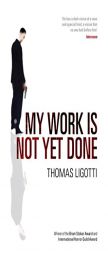 My Work is Not Yet Done by Thomas Ligotti Paperback Book