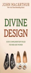 Divine Design: God's Complementary Roles for Men and Women by John MacArthur Paperback Book