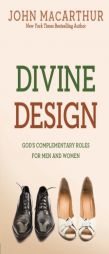 Divine Design: God's Complementary Roles for Men and Women by John MacArthur Paperback Book