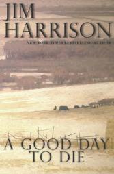 A Good Day to Die by Jim Harrison Paperback Book