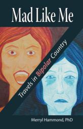 Mad Like Me: Travels in Bipolar Country by Merryl Hammond Paperback Book