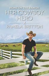 Home on the Ranch: Her Cowboy Hero by Pamela Britton Paperback Book