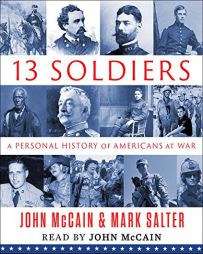Thirteen Soldiers: A Personal History of Americans at War by John McCain Paperback Book