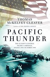Pacific Thunder: The Us Navy's Central Pacific Campaign, August 1943-October 1944 by Thomas McKelvey Cleaver Paperback Book