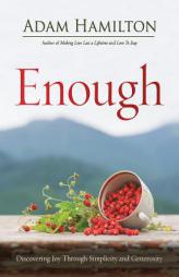 Enough Revised Edition: Discovering Joy through Simplicity and Generosity by Adam Hamilton Paperback Book