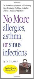 No More Allergies, Asthma or Sinus Infections: The Revolutionary Approach by Lon Jones Paperback Book