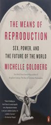The Means of Reproduction: Sex, Power, and the Future of the World by Michelle Goldberg Paperback Book