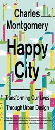 Happy City: Transforming Our Lives Through Urban Design by Charles Montgomery Paperback Book