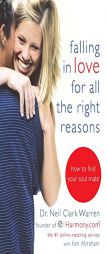 Falling in Love for All the Right Reasons: How to Find Your Soul Mate by Neil Clark Warren Paperback Book