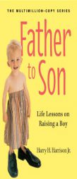 Father to Son, Revised Edition: Life Lessons on Raising a Boy by Harry H. Harrison Paperback Book
