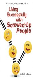 Living Successfully with Screwed-Up People by Elizabeth B. Brown Paperback Book