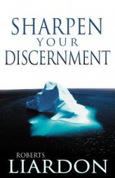 Sharpen Your Discernment by Roberts Liardon Paperback Book
