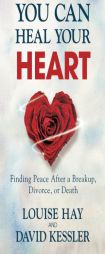You Can Heal Your Heart: Finding Peace After a Breakup, Divorce, or Death by Louise L. Hay Paperback Book