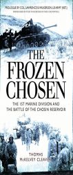 The Frozen Chosen: The 1st Marine Division and the Battle of the Chosin Reservoir by Thomas McKelvey Cleaver Paperback Book