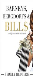 Barneys, Bergdorfs & Bill$: A Girlfriends' Guide to Finance by Sydney Hedberg Paperback Book