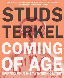 Coming of Age: Growing Up in the Twentieth Century by Studs Terkel Paperback Book