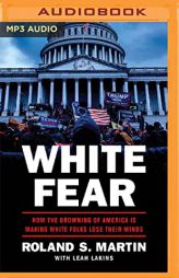 White Fear: How the Browning of America Is Making White Folks Lose Their Minds by Roland S. Martin Paperback Book