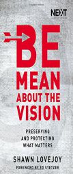 Ln: Be Mean: Relentlessly Protecting the Vision by Shawn Lovejoy Paperback Book