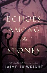 Echoes Among the Stones by Jaime Jo Wright Paperback Book