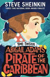 Abigail Adams, Pirate of the Caribbean (Time Twisters) by Steve Sheinkin Paperback Book