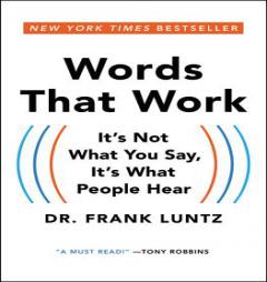 Words That Work: It's Not What You Say, It's What People Hear by Frank Luntz Paperback Book