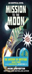 Mission to the Moon: The Mystery of Entity303 Book Three: A Gameknight999 Adventure: An Unofficial Minecrafter's Adventure by Mark Cheverton Paperback Book