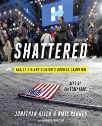 Shattered: Inside Hillary Clinton's Doomed Campaign by Jonathan Allen Paperback Book