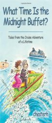 What Time Is the Midnight Buffet?: Tales from the Cruise Adventure of a Lifetime by Chesterh Paperback Book