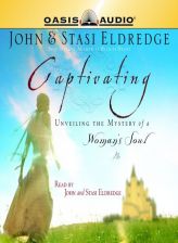 Captivating: Unveiling The Mystery Of A Womas's Soul by John Eldredge Paperback Book