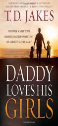 Daddy Loves His Girls: Discover a Love Your Heavenly Father Offers That an Earthly Father Can't by T. D. Jakes Paperback Book