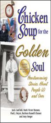 Chicken Soup for the Golden Soul: Heartwarming Stories About People 60 and Over (Chicken Soup for the Soul) by Jack Canfield Paperback Book