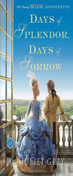 Days of Splendor, Days of Sorrow of Marie Antoinette by Juliet Grey Paperback Book
