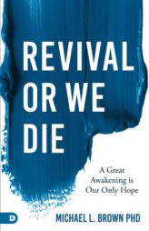 Revival or We Die: A Great Awakening is Our Only Hope by Michael L. Brown Paperback Book