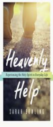 Heavenly Help: Experiencing the Holy Spirit in Everyday Life by Sarah Bowling Paperback Book