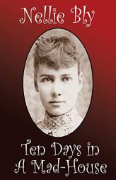 Ten Days in a Mad-House by Nellie Bly Paperback Book