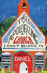 Tired of Apologizing for a Church I Don't Belong To: Spirituality without Stereotypes, Religion without Ranting by Lillian Daniel Paperback Book