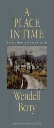 A Place in Time: Twenty Stories of the Port William Membership by Wendell Berry Paperback Book