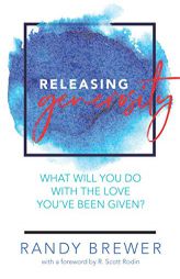 Releasing Generosity: What will you do with the love you've been given? by Randy Brewer Paperback Book