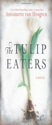 The Tulip Eaters by Antoinette van Heugten Paperback Book
