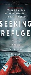 Seeking Refuge: On the Shores of the Global Refugee Crisis by Stephan Bauman Paperback Book