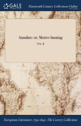 Annaline: or, Motive-hunting; VOL. II by Anonymous Paperback Book