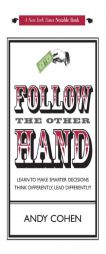 Follow The Other Hand: LEARN TO MAKE SMARTER DECISIONS THINK DIFFERENTLY, LEAD DIFFERENTLY! by Andy Cohen Paperback Book