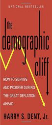 The Demographic Cliff: How to Survive and Prosper During the Great Deflation Ahead by Harry S. Dent Paperback Book