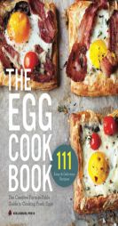 The Egg Cookbook: The Creative Farm-to-Table Guide to Cooking Fresh Eggs by Healdsburg Press Paperback Book