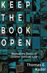 Keep the Book Open: Beyond the Basics of Disaster Spiritual Care by Thomas E. Kadel Paperback Book