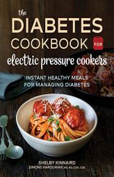 The Diabetic Cookbook for Electric Pressure Cookers: Instant Healthy Meals for Managing Diabetes by Shelby Kinnaird Paperback Book